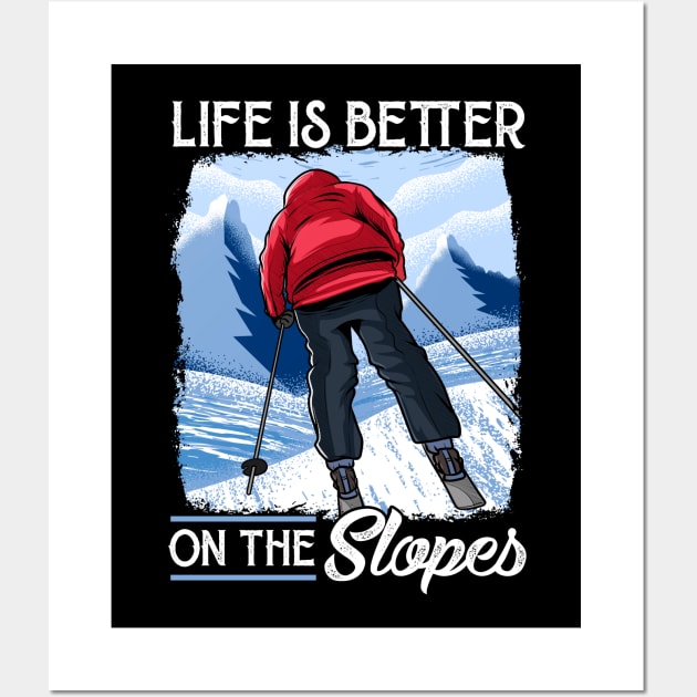 Life Is Better On The Slopes Skiing & Snowboarding Wall Art by theperfectpresents